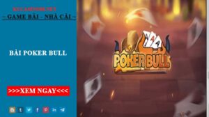 Bài Poker Bull – Trải nghiệm mới mẻ game bài đổi thưởng