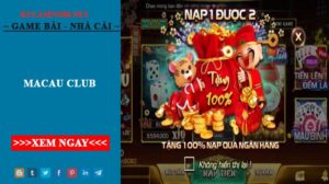 Macau club - Cổng trò chơi trực tuyến với phiên bản cập nhật mới nhất